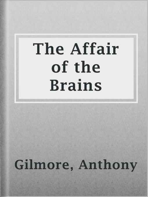 Title details for The Affair of the Brains by Anthony Gilmore - Available